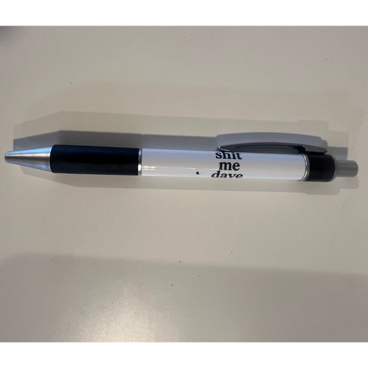 Sh*t me Dave - Ball Point Pen